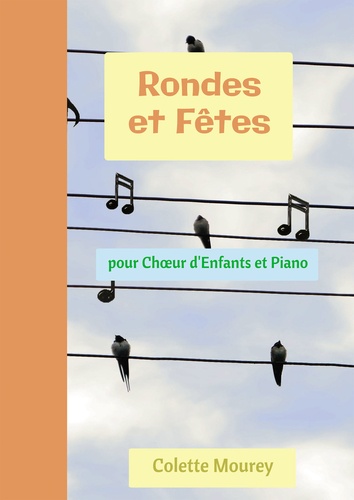 Colette Mourey - Rondes et fêtes - Pour choeur d'enfants et piano.