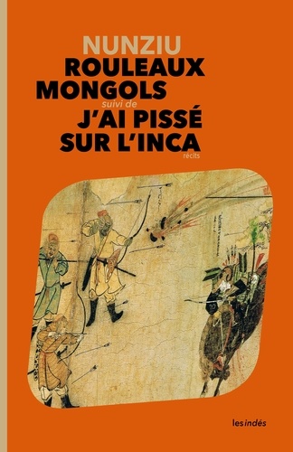  Nunziu - Rouleaux mongols - Suivi de J'ai pissé sur l'Inca.
