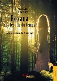 Nathalie Dessy - Roxana sur les fils du temps Tome 1 : Les visions de Samuel.