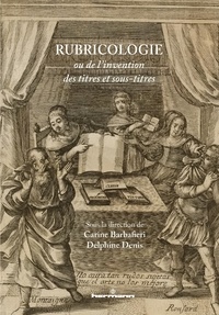 Carine Barbafieri et Delphine Denis - Rubricologie ou de l'invention des titres et sous-titres.