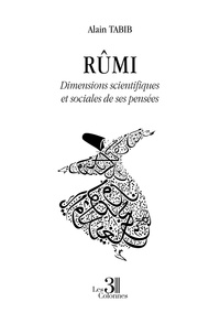 Alain Tabib - Rûmi - Dimensions scientifiques et sociales de ses pensées.