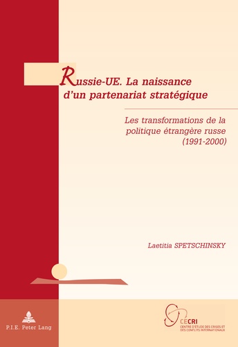 Laetitia Spetschinsky - Russie-UE, la naissance d'un partenariat stratégique : la transformation de la politique étrangère russe (1991-2000).