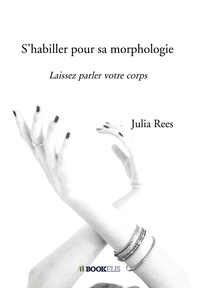 Julia Rees - S'habiller pour sa morphologie - Laissez parler votre corps.