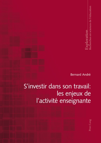 Bernard André - S'investir dans son travail - Les enjeux de l'activité enseignante.