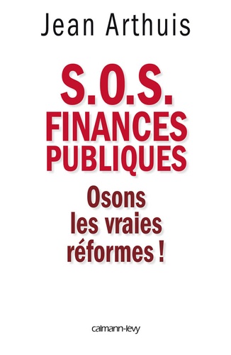 S.O.S Finances publiques. Osons les vraies réformes !