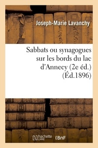 Joseph-Marie Lavanchy - Sabbats ou synagogues sur les bords du lac d'Annecy (2e éd.) (Éd.1896).