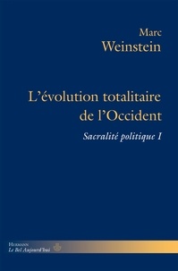 Marc Weinstein - Sacralité politique - Tome 1, L'évolution totalitaire de l'Occident.