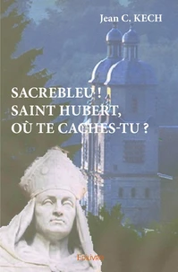 Sacrebleu ! Saint Hubert, où te caches-tu ?