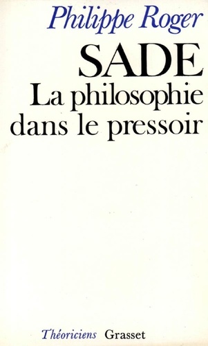 Philippe Roger - Sade, la philosophie dans le pressoir.