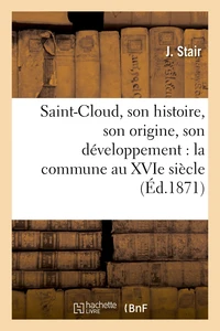 Saint-Cloud, son histoire, son origine, son développement : la commune au XVIe siècle,