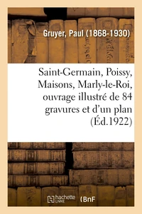 Saint-Germain, Poissy, Maisons, Marly-le-Roi, ouvrage illustré de 84 gravures et d'un plan