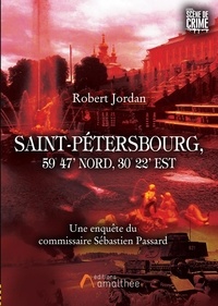 Robert Jordan - Saint-Pétersbourg, 59° 47' Nord, 30° 22' Est - Une enquête du commissaire Sébastien Passard.