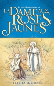 Letitia Chevrier - Sainte Bernadette et la Dame aux roses jaunes.