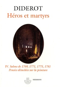 Denis Diderot - Salons - Tome 4, Héros et martyrs - Salons de 1769, 1771, 1775, 1781 - Pensées détachées sur la peinture.