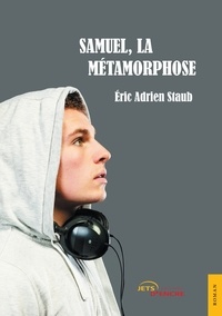 Eric Adrien Staub - Samuel, la métamorphose.