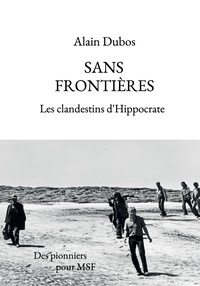 Alain Dubos - Sans frontières - Les clandestins d'Hippocrate.