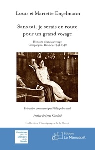 Louis Engelmann et Mariette Engelmann - Sans toi, je serais en route pour un grand voyage - Histoire d'un sauvetage - Compiègne, Drancy, 1941-1942.