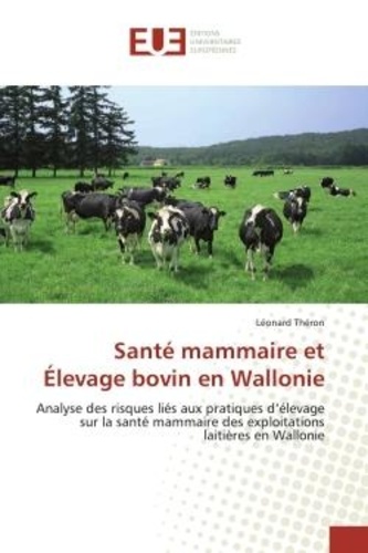 Léonard Theron - Santé mammaire et Élevage bovin en Wallonie - Analyse des risques liés aux pratiques d'élevage sur la santé mammaire des exploitations laitières e.