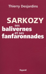 Thierry Desjardins - Sarkozy, ses balivernes et ses fanfaronnades.
