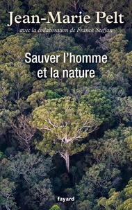 Jean-Marie Pelt - Sauver l'homme et la nature.