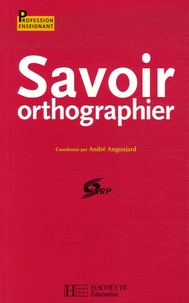 André Angoujard - Savoir orthographier.