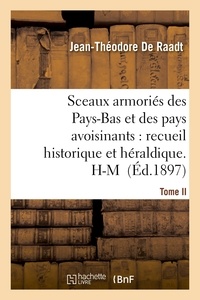 Jean-Théodore De Raadt - Sceaux armoriés des Pays-Bas et des pays avoisinants : recueil historique et héraldique.Tome II. H-M.