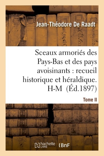 Sceaux armoriés des Pays-Bas et des pays avoisinants : recueil historique et héraldique.Tome II. H-M
