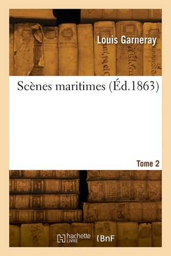 Louis Garneray - Scènes maritimes. Tome 2.