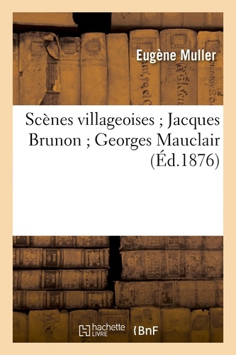 Scènes villageoises ; Jacques Brunon ; Georges Mauclair