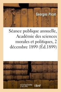 Georges Picot - Séance publique annuelle, Académie des sciences morales et politiques, 2 décembre 1899.