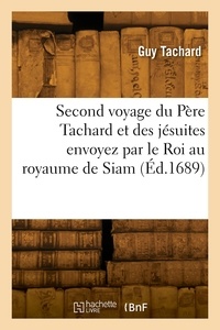 Guy Tachard - Second voyage du Père Tachard et des jésuites envoyez par le Roi au royaume de Siam.