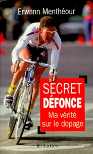 SECRET DEFONCE. Ma vérité sur le dopage
