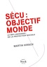 Martin Hirsch - Sécu : Objectif monde - Le défi universel de la protection sociale.
