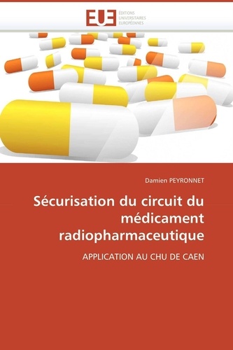 Damien Peyronnet - Sécurisation du circuit du médicament radiopharmaceutique - Application au CHU de Caen.
