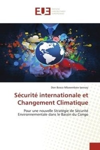 Iyensay don bosco Mbawmbaw - Sécurité internationale et Changement Climatique - Pour une nouvelle Stratégie de Sécurité Environnementale dans le Bassin du Congo.