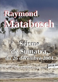Raymond Matabosch - Séisme de Sumatra, du 26 décembre 2004.