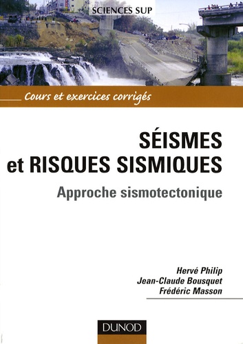 Hervé Philip et Jean-Claude Bousquet - Séismes et risques sismiques - Approche sismotectonique.