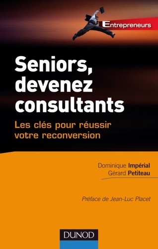 Dominique Imperial et Gérard Petiteau - Seniors, devenez consultants - Les clés pour réussir votre reconversion.