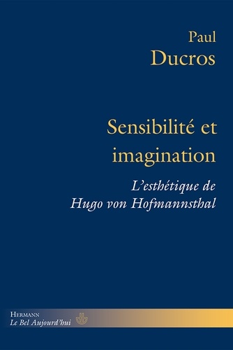 Paul Ducros - Sensibilité et imagination - L'esthétique de Hugo von Hofmannsthal.
