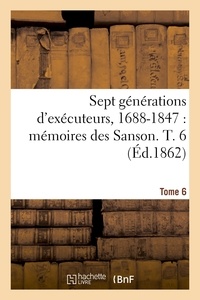  Hachette BNF - Sept générations d'exécuteurs, 1688-1847. Mémoires des Sanson- Tome 6.