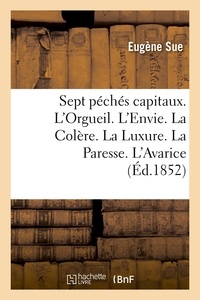 Eugène Sue - Sept péchés capitaux. L'Orgueil. L'Envie. La Colère. La Luxure. La Paresse. L'Avarice (Éd.1852).
