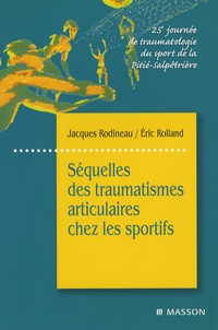 Jacques Rodineau et Eric Rolland - Séquelles des traumatismes articulaires chez les sportifs - 25e journée de traumatologie du sport de la Pitié-Salpêtrière.
