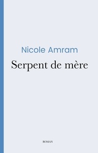 Nicole Amram - Serpent de mère.