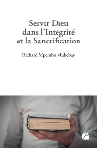Mukebay richard Mpembo - Servir Dieu dans l'Intégrité et la Sanctification.