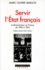 SERVIR L'ETAT FRANCAIS. L'administration en France de 1940 à 1944