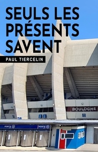 Paul Tiercelin - Seuls les présents savent.