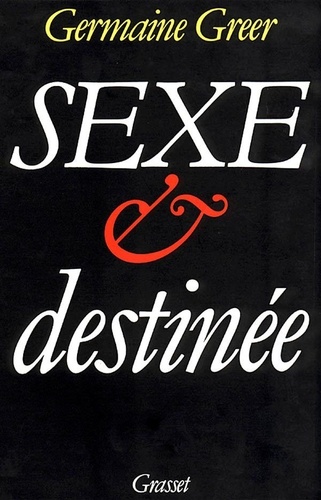 Germaine Greer - Sexe et destinée.