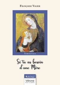 Françoise Vigier - Si tu as besoin d'une Mère.