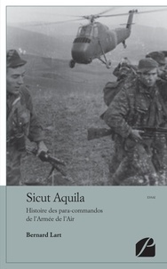 Bernard Lart - Sicut Aquila - Histoire des para-commandos de l'Armée de l'Air.