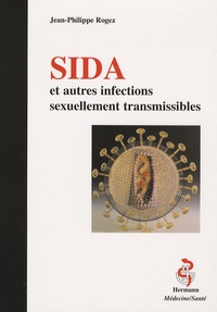 Jean-Philippe Rogez - Sida et autres infections sexuellement transmissibles.